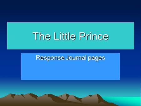 The Little Prince Response Journal pages. #1 Journal Response Pages 1-13 (Answer) In three to four sentences, describe what happens to the pilot’s career.