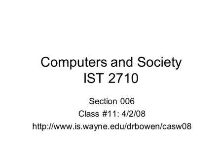 Computers and Society IST 2710 Section 006 Class #11: 4/2/08