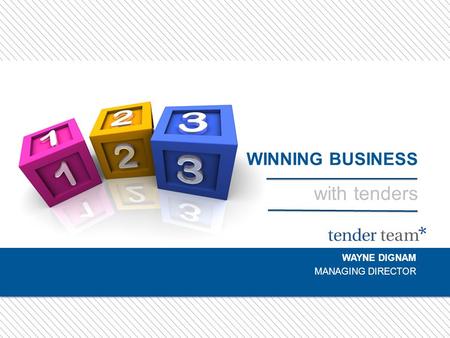 WINNING BUSINESS with tenders WAYNE DIGNAM MANAGING DIRECTOR.