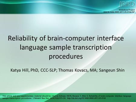 This article and any supplementary material should be cited as follows: Hill K, Kovacs T, Shin S. Reliability of brain-computer interface language sample.