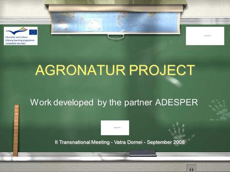 II Transnational Meeting - Vatra Dornei - September 2008 AGRONATUR PROJECT Work developed by the partner ADESPER.
