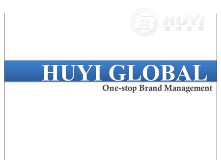 HUYI GLOBAL One-stop Brand Management.