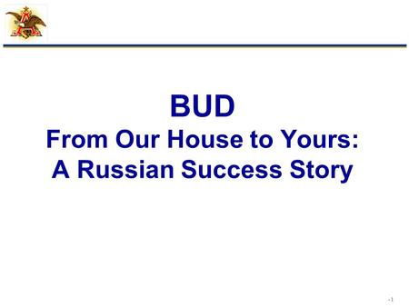 - 1 BUD From Our House to Yours: A Russian Success Story.