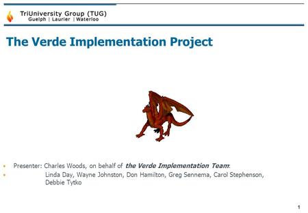 The Verde Implementation Project Presenter: Charles Woods, on behalf of the Verde Implementation Team: Linda Day, Wayne Johnston, Don Hamilton, Greg Sennema,