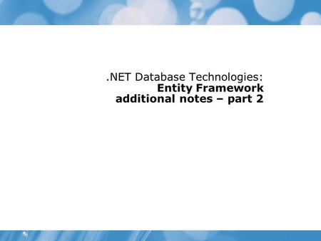 .NET Database Technologies: Entity Framework additional notes – part 2.