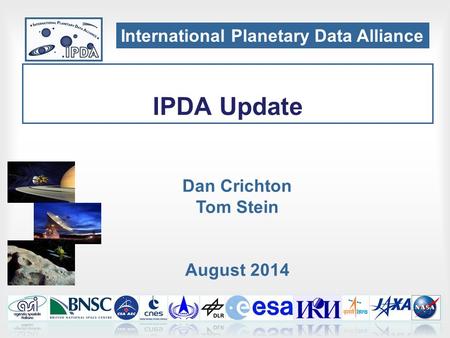 IPDA Update Dan Crichton Tom Stein August 2014 International Planetary Data Alliance.
