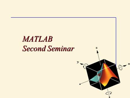 MATLAB Second Seminar. Previous lesson Last lesson We learnt how to: Interact with MATLAB in the MATLAB command window by typing commands at the command.