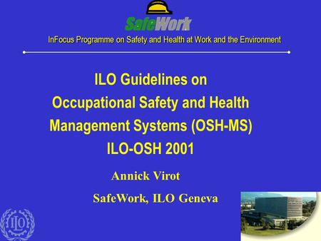 1 InFocus Programme on Safety and Health at Work and the Environment ILO Guidelines on Occupational Safety and Health Management Systems (OSH-MS) ILO-OSH.