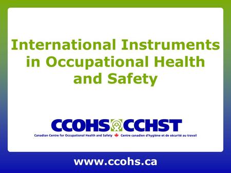 Www.ccohs.ca International Instruments in Occupational Health and Safety.
