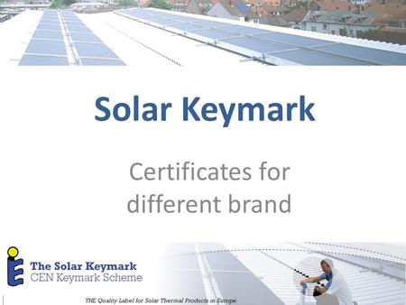 Solar Keymark Certificates for different brand. 2 Group Pedro Dias Sören Scholz Jaime Fernandez Gonzalez-Granda Ralf Köbbemann-Rengers Allard Slomp François-Xavier.