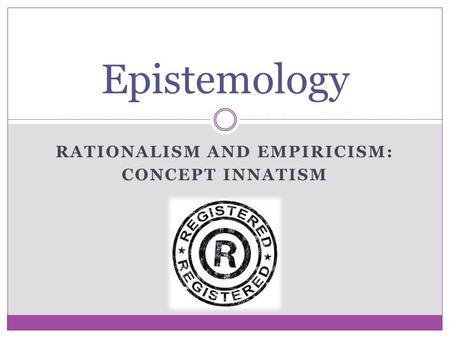 Rationalism and empiricism: Concept innatism