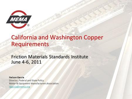 California and Washington Copper Requirements Friction Materials Standards Institute June 4-6, 2011 Nelson Garcia Director, Federal and State Policy Motor.