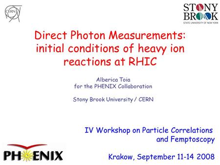 Direct Photon Measurements: initial conditions of heavy ion reactions at RHIC Alberica Toia for the PHENIX Collaboration Stony Brook University / CERN.