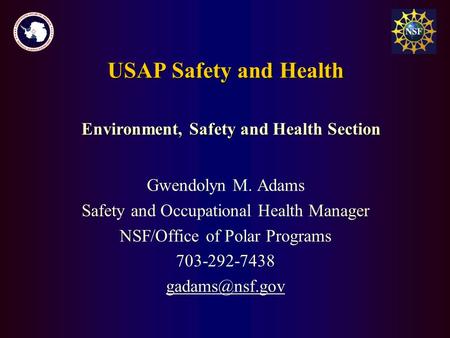 USAP Safety and Health Gwendolyn M. Adams Safety and Occupational Health Manager NSF/Office of Polar Programs 703-292-7438 Environment,