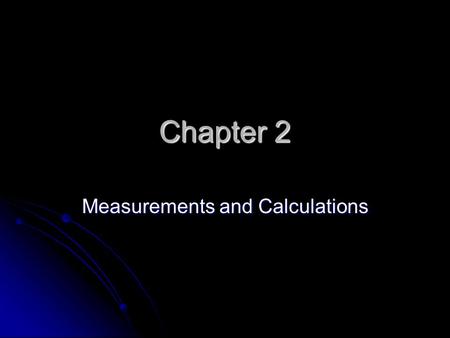 Chapter 2 Measurements and Calculations. Units of Measurements Temperature: Temperature: water oFoFoFoF oCoCoCoCK boiling pt. 212100373.15 freezing pt.