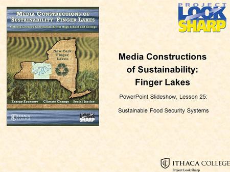 Media Constructions of Sustainability: Finger Lakes PowerPoint Slideshow, Lesson 25: Sustainable Food Security Systems.