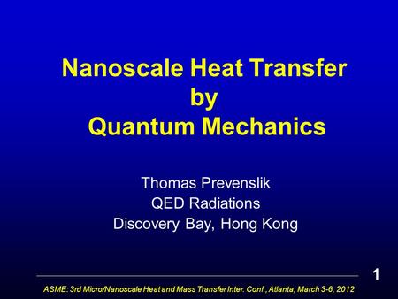 Nanoscale Heat Transfer by Quantum Mechanics Thomas Prevenslik QED Radiations Discovery Bay, Hong Kong ASME: 3rd Micro/Nanoscale Heat and Mass Transfer.