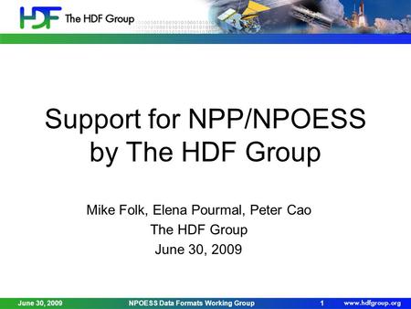 Support for NPP/NPOESS by The HDF Group Mike Folk, Elena Pourmal, Peter Cao The HDF Group June 30, 2009 1NPOESS Data Formats Working Group.