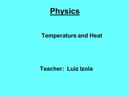 Temperature and Heat Teacher: Luiz Izola
