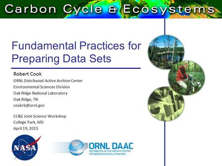 Fundamental Practices for Preparing Data Sets Robert Cook ORNL Distributed Active Archive Center Environmental Sciences Division Oak Ridge National Laboratory.
