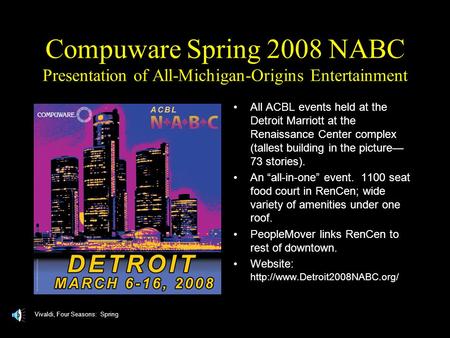 Compuware Spring 2008 NABC Presentation of All-Michigan-Origins Entertainment All ACBL events held at the Detroit Marriott at the Renaissance Center complex.