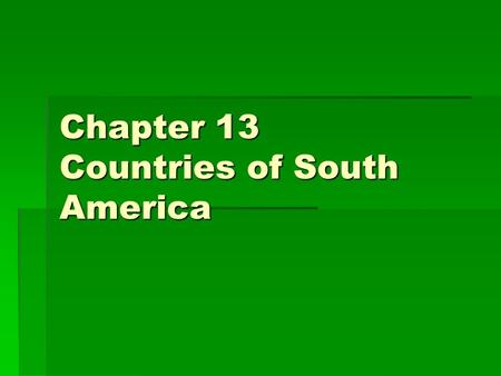 Chapter 13 Countries of South America