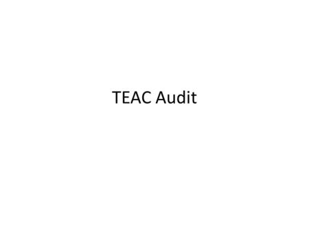 TEAC Audit. TEAC Accreditation Process at a Glance Review handout.