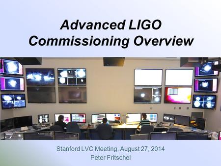 Advanced LIGO Commissioning Overview Stanford LVC Meeting, August 27, 2014 Peter Fritschel.