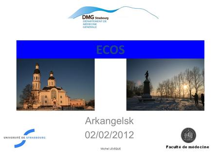 ECOS Michel LEVEQUE Arkangelsk 02/02/2012. ECOS (french) OSCE (english) Objective Structured Clinical Examination.