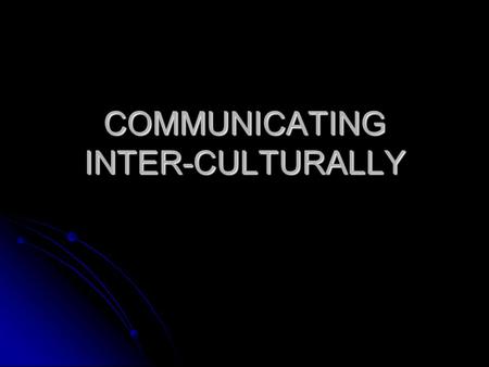 COMMUNICATING INTER-CULTURALLY