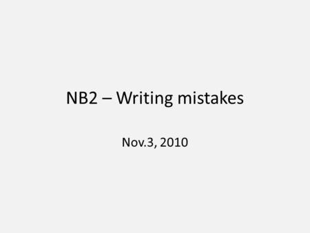 NB2 – Writing mistakes Nov.3, 2010. The People normally call me Alex People normally call me Alex I live in a region at the north of Spain I live in a.