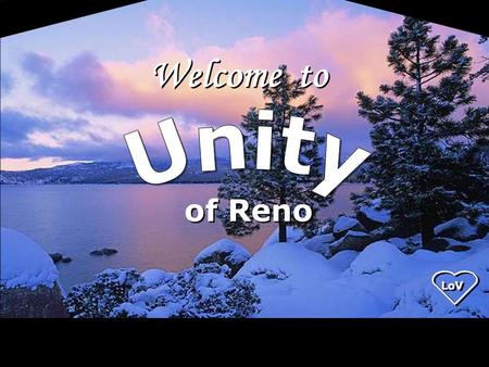 Welcome to Unity of Reno LoV 1.