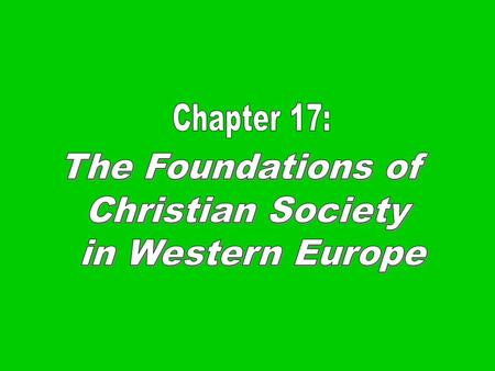 Chapter 17: The Foundations of Christian Society in Western Europe.