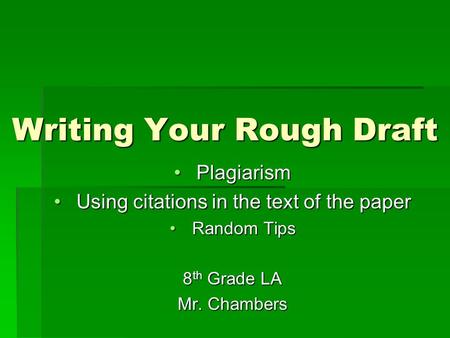 Writing Your Rough Draft PlagiarismPlagiarism Using citations in the text of the paperUsing citations in the text of the paper Random TipsRandom Tips 8.