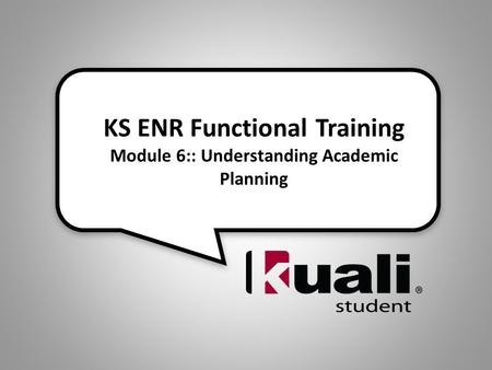 KS ENR Functional Training Module 6:: Understanding Academic Planning.