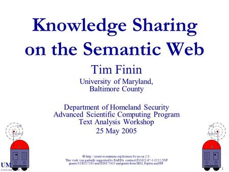 UMBC an Honors University in Maryland 1 Knowledge Sharing on the Semantic Web Tim Finin University of Maryland, Baltimore County Department of Homeland.