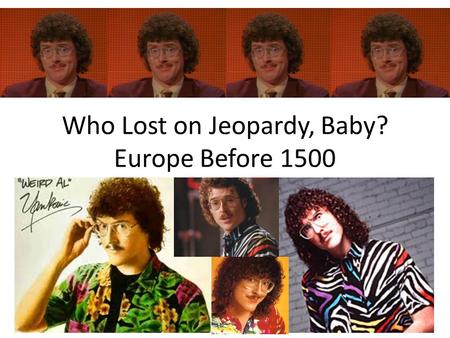 Who Lost on Jeopardy, Baby? Europe Before 1500.