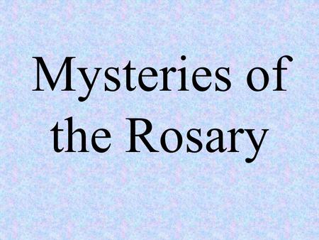 Mysteries of the Rosary. Joyful Mysteries recount the Announcement, Birth, and Childhood of Jesus.