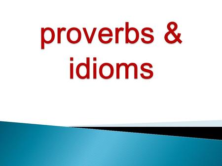 Proverbs & idioms.