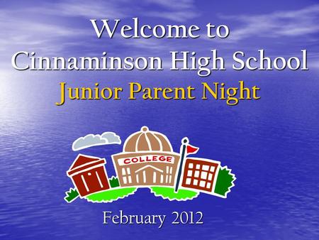 Welcome to Cinnaminson High School Junior Parent Night February 2012.
