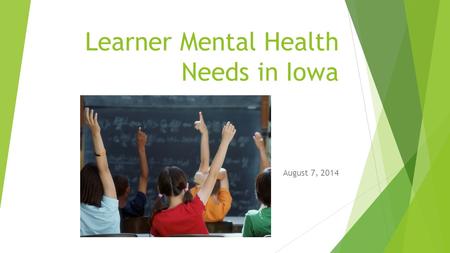 Learner Mental Health Needs in Iowa August 7, 2014.