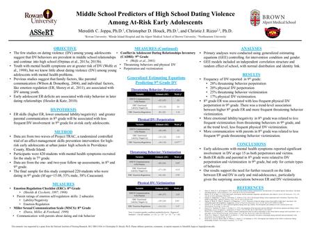 Middle School Predictors of High School Dating Violence Among At-Risk Early Adolescents Meredith C. Joppa, Ph.D. 1, Christopher D. Houck, Ph.D. 2, and.