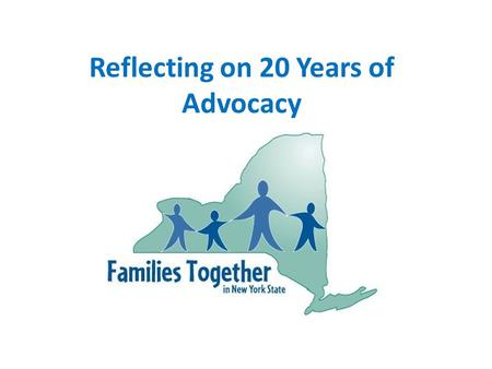 Reflecting on 20 Years of Advocacy. The Parent Support Network Is Formed In 1989, both the federal and state government put their money on the table and.