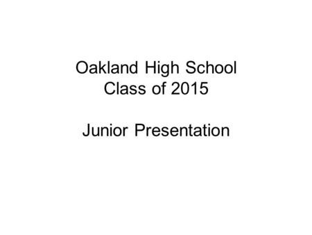 Oakland High School Class of 2015 Junior Presentation.