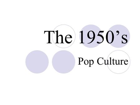 The 1950’s Pop Culture.