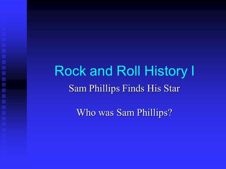 Rock and Roll History I Sam Phillips Finds His Star Who was Sam Phillips?