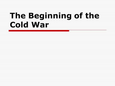 The Beginning of the Cold War. TAKE FIVE… What does a “cold War” refer to ?