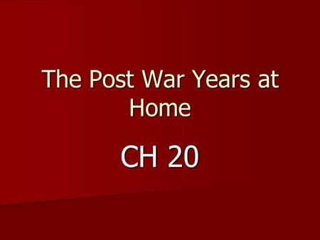 The Post War Years at Home CH 20. In the post war years the American economy prospers, the average annual income per person, nearly doubled from 1945-1946.