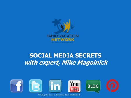 SOCIAL MEDIA SECRETS with expert, Mike Magolnick © Magolnick 2012. Reproduction prohibited.