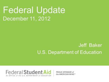 Jeff Baker U.S. Department of Education Federal Update December 11, 2012.
